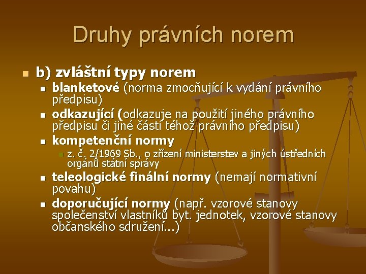 Druhy právních norem n b) zvláštní typy norem n n n blanketové (norma zmocňující