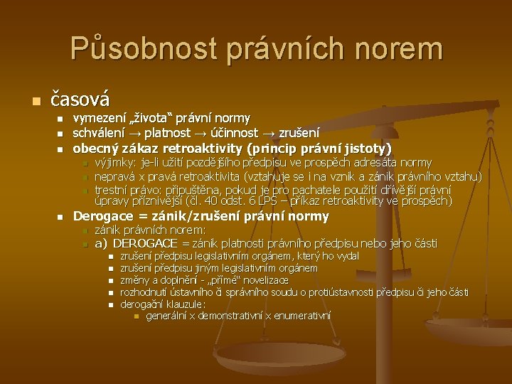 Působnost právních norem n časová n n n vymezení „života“ právní normy schválení →