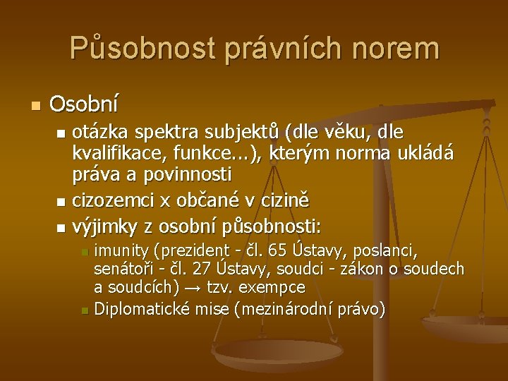 Působnost právních norem n Osobní otázka spektra subjektů (dle věku, dle kvalifikace, funkce. .