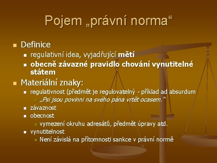 Pojem „právní norma“ n Definice n n n regulativní idea, vyjadřující mětí obecně závazné