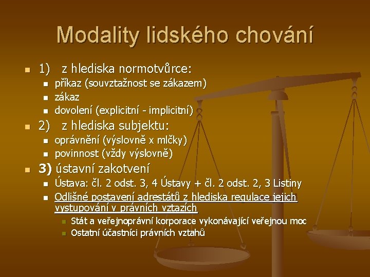 Modality lidského chování n 1) z hlediska normotvůrce: n n 2) z hlediska subjektu: