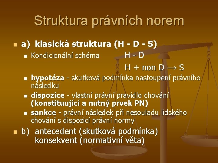 Struktura právních norem n a) klasická struktura (H - D - S) n Kondicionální