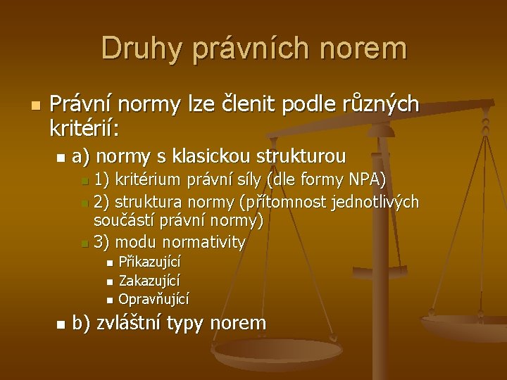 Druhy právních norem n Právní normy lze členit podle různých kritérií: n a) normy