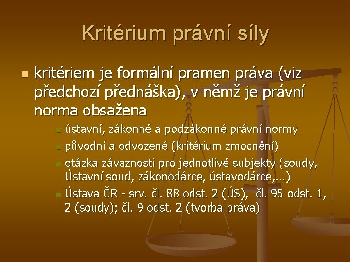 Kritérium právní síly n kritériem je formální pramen práva (viz předchozí přednáška), v němž