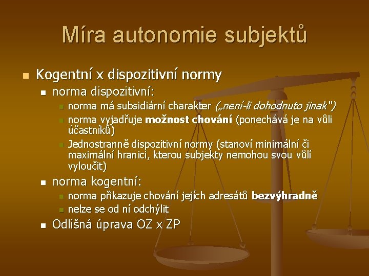 Míra autonomie subjektů n Kogentní x dispozitivní normy n norma dispozitivní: n n norma