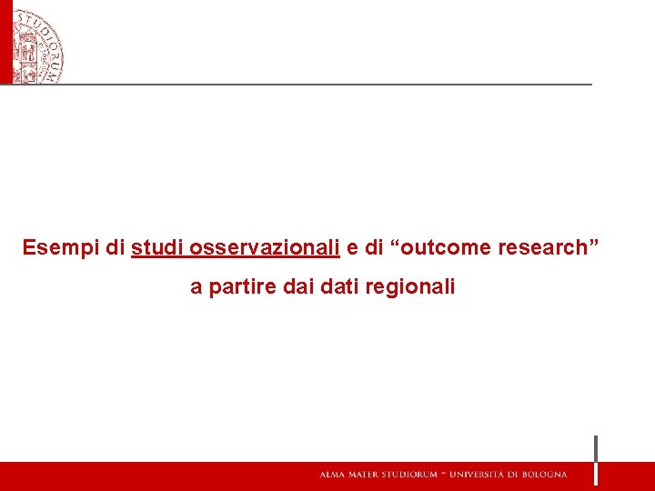 Esempi di studi osservazionali e di “outcome research” a partire dai dati regionali 