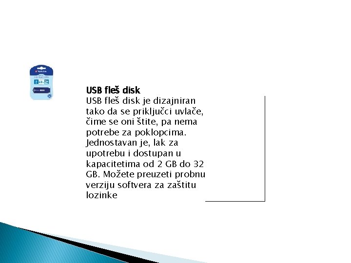 USB fleš disk je dizajniran tako da se priključci uvlače, čime se oni štite,