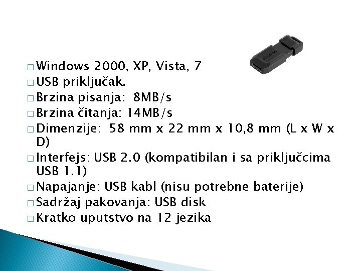 � Windows 2000, XP, Vista, 7 � USB priključak. � Brzina pisanja: 8 MB/s