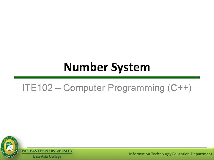 Number System ITE 102 – Computer Programming (C++) 