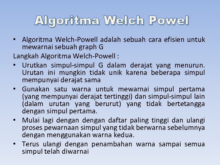 Algoritma Welch Powel • Algoritma Welch-Powell adalah sebuah cara efisien untuk mewarnai sebuah graph