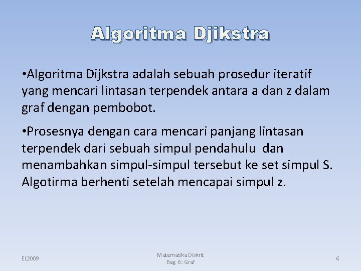 Algoritma Djikstra • Algoritma Dijkstra adalah sebuah prosedur iteratif yang mencari lintasan terpendek antara