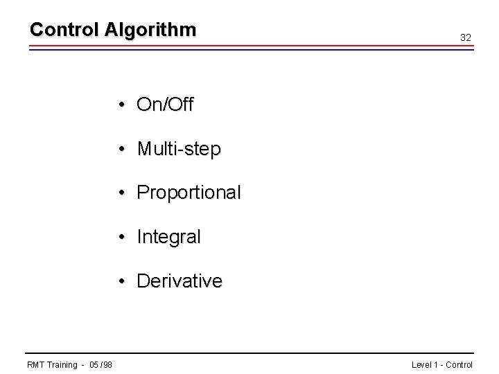 Control Algorithm 32 • On/Off • Multi-step • Proportional • Integral • Derivative RMT