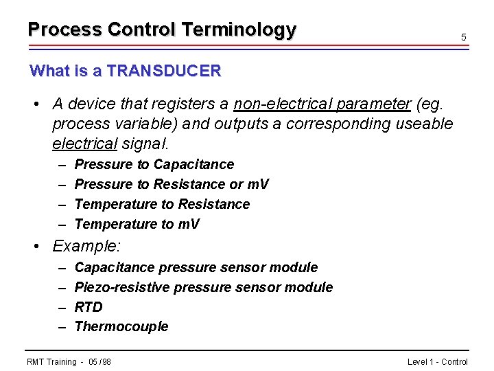 Process Control Terminology 5 What is a TRANSDUCER • A device that registers a