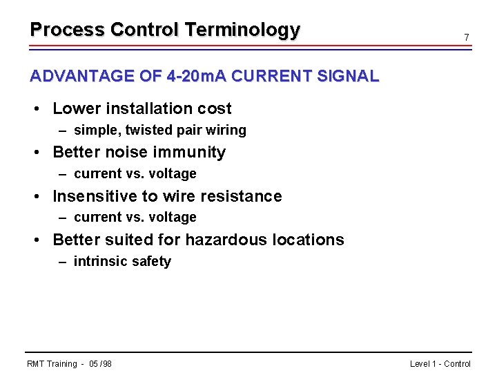 Process Control Terminology 7 ADVANTAGE OF 4 -20 m. A CURRENT SIGNAL • Lower