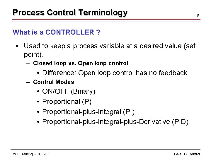 Process Control Terminology 8 What is a CONTROLLER ? • Used to keep a