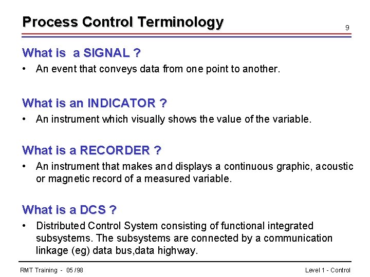 Process Control Terminology 9 What is a SIGNAL ? • An event that conveys