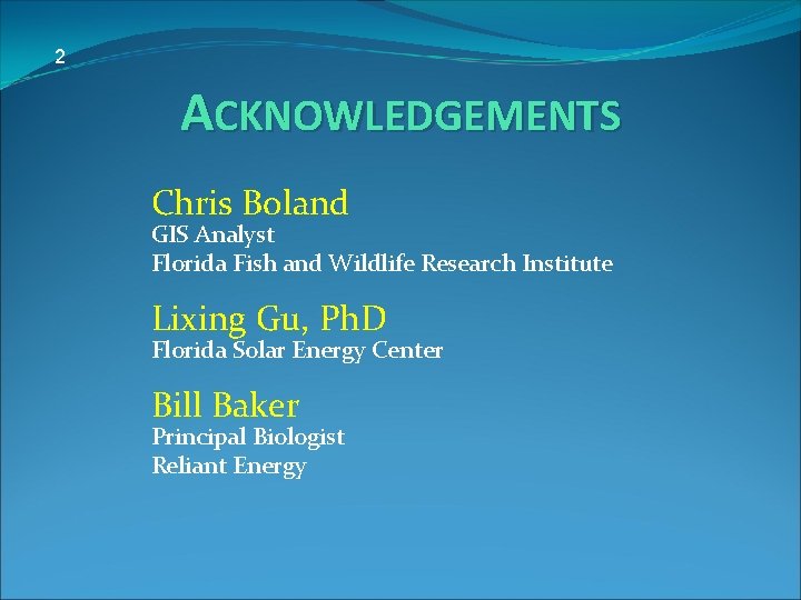 2 ACKNOWLEDGEMENTS Chris Boland GIS Analyst Florida Fish and Wildlife Research Institute Lixing Gu,