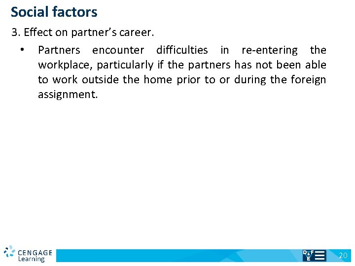 Social factors 3. Effect on partner’s career. • Partners encounter difficulties in re-entering the