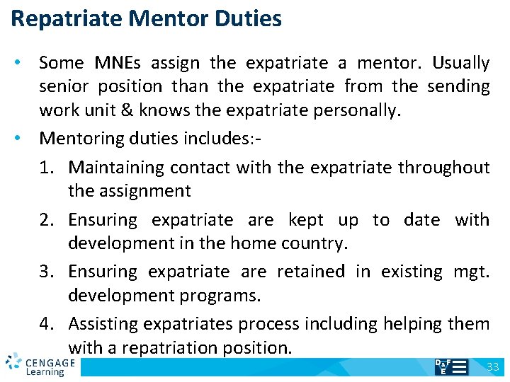 Repatriate Mentor Duties • Some MNEs assign the expatriate a mentor. Usually senior position
