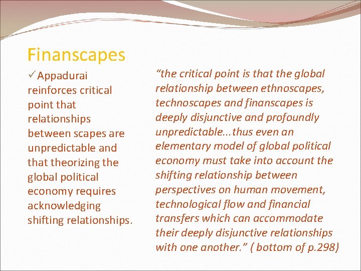 Finanscapes üAppadurai reinforces critical point that relationships between scapes are unpredictable and that theorizing Finanscapes üAppadurai reinforces critical point that relationships between scapes are unpredictable and that theorizing