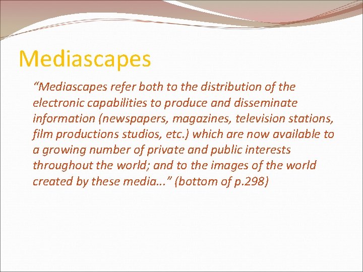 Mediascapes “Mediascapes refer both to the distribution of the electronic capabilities to produce and Mediascapes “Mediascapes refer both to the distribution of the electronic capabilities to produce and