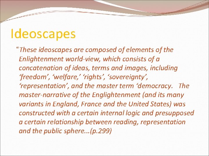 Ideoscapes “These ideoscapes are composed of elements of the Enlightenment world-view, which consists of Ideoscapes “These ideoscapes are composed of elements of the Enlightenment world-view, which consists of