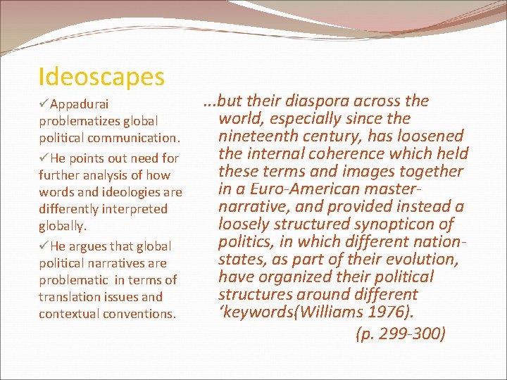 Ideoscapes üAppadurai problematizes global political communication. üHe points out need for further analysis of Ideoscapes üAppadurai problematizes global political communication. üHe points out need for further analysis of