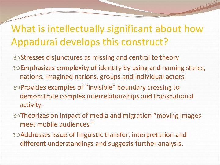 What is intellectually significant about how Appadurai develops this construct? Stresses disjunctures as missing What is intellectually significant about how Appadurai develops this construct? Stresses disjunctures as missing