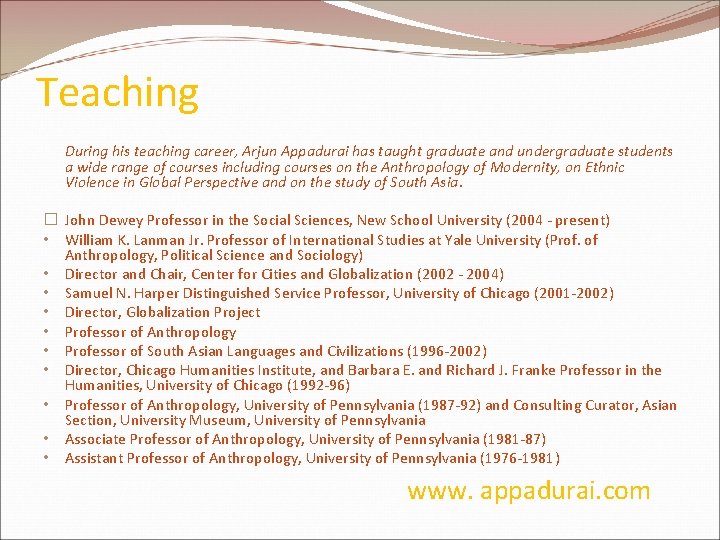 Teaching During his teaching career, Arjun Appadurai has taught graduate and undergraduate students a Teaching During his teaching career, Arjun Appadurai has taught graduate and undergraduate students a