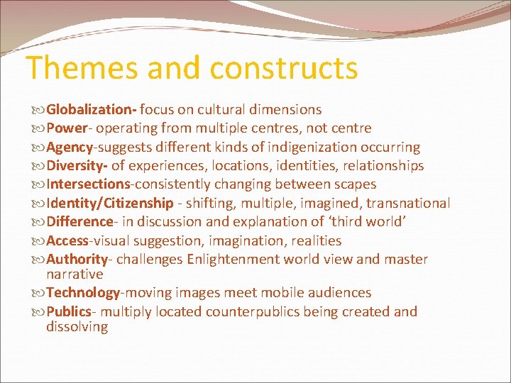 Themes and constructs Globalization- focus on cultural dimensions Power- operating from multiple centres, not Themes and constructs Globalization- focus on cultural dimensions Power- operating from multiple centres, not