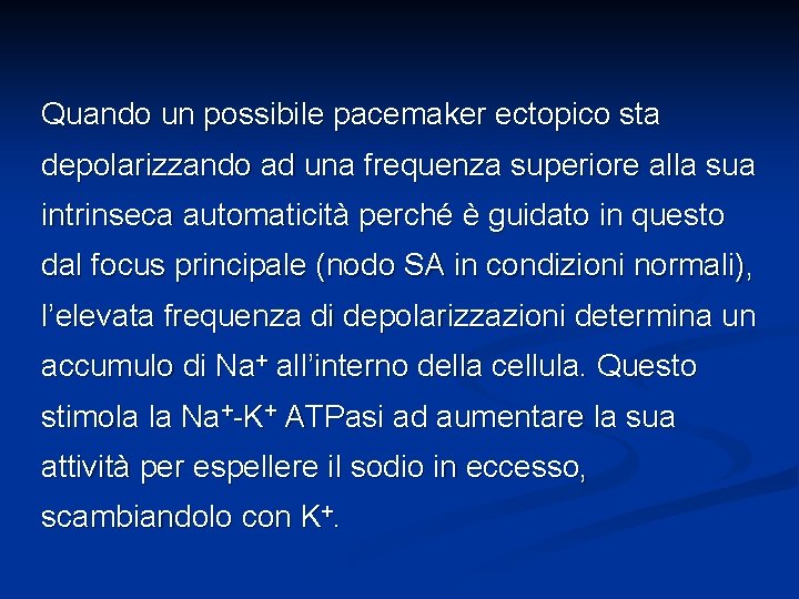 Quando un possibile pacemaker ectopico sta depolarizzando ad una frequenza superiore alla sua intrinseca