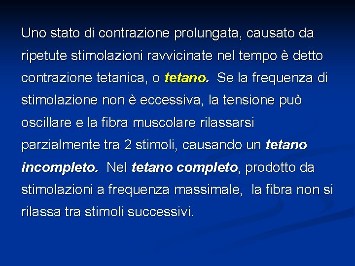 Uno stato di contrazione prolungata, causato da ripetute stimolazioni ravvicinate nel tempo è detto