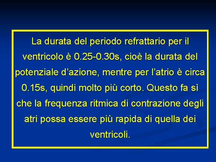 La durata del periodo refrattario per il ventricolo è 0. 25 -0. 30 s,