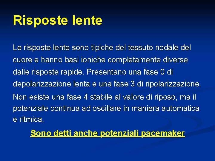 Risposte lente Le risposte lente sono tipiche del tessuto nodale del cuore e hanno