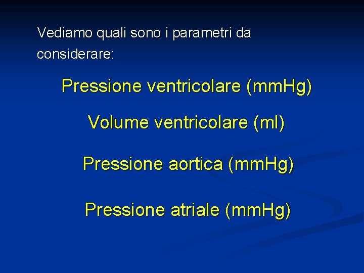 Vediamo quali sono i parametri da considerare: Pressione ventricolare (mm. Hg) Volume ventricolare (ml)
