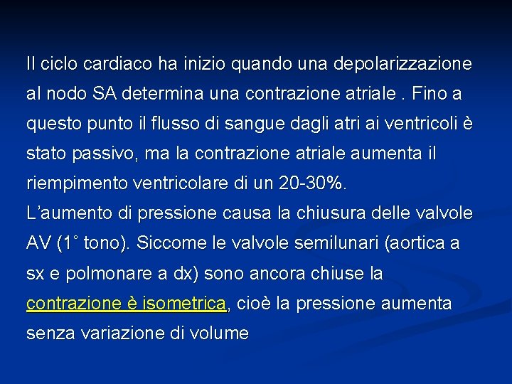 Il ciclo cardiaco ha inizio quando una depolarizzazione al nodo SA determina una contrazione