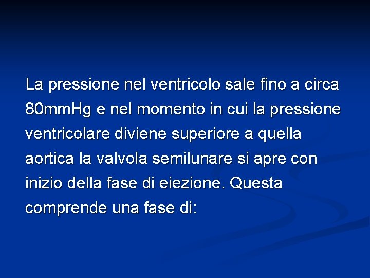 La pressione nel ventricolo sale fino a circa 80 mm. Hg e nel momento