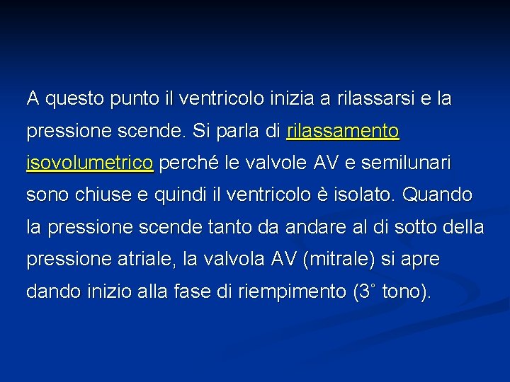 A questo punto il ventricolo inizia a rilassarsi e la pressione scende. Si parla