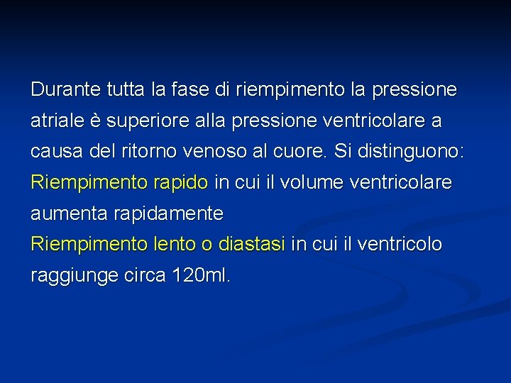 Durante tutta la fase di riempimento la pressione atriale è superiore alla pressione ventricolare
