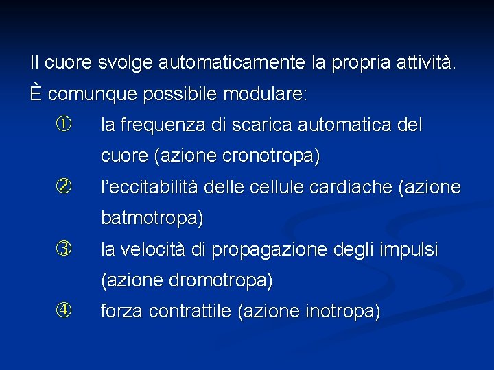 Il cuore svolge automaticamente la propria attività. È comunque possibile modulare: la frequenza di