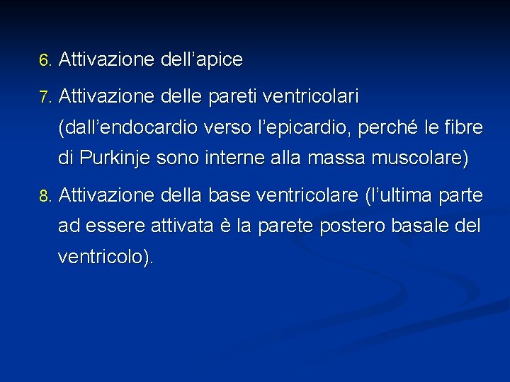 6. Attivazione dell’apice 7. Attivazione delle pareti ventricolari (dall’endocardio verso l’epicardio, perché le fibre