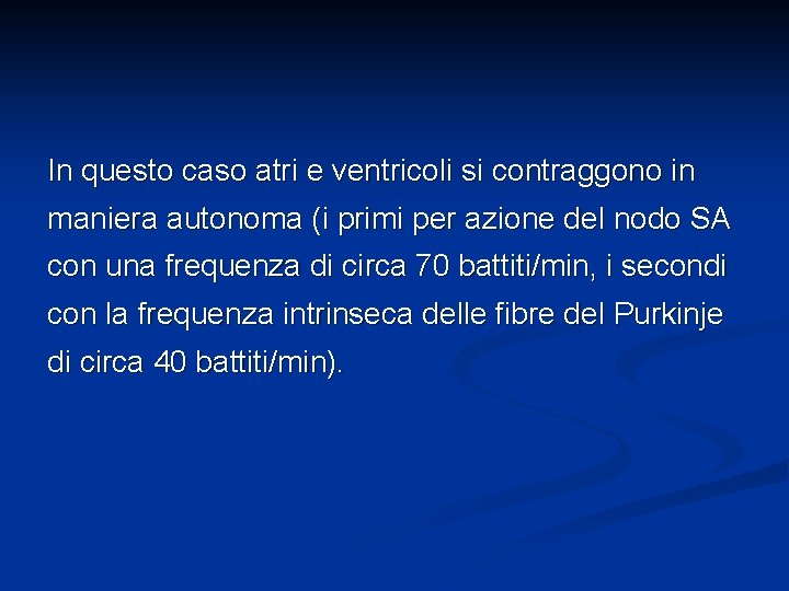 In questo caso atri e ventricoli si contraggono in maniera autonoma (i primi per