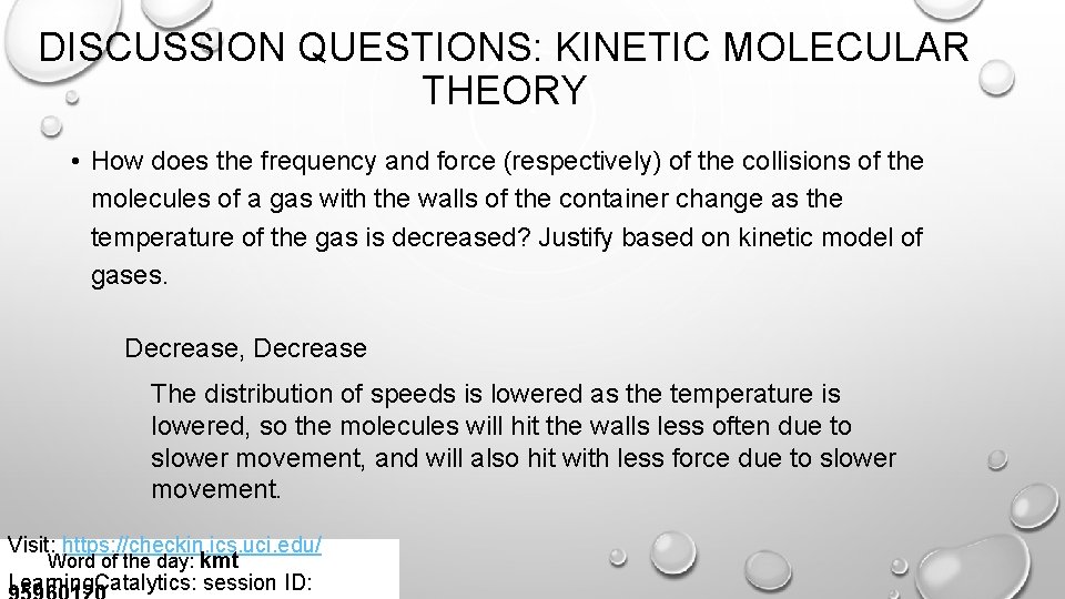 DISCUSSION QUESTIONS: KINETIC MOLECULAR THEORY • How does the frequency and force (respectively) of