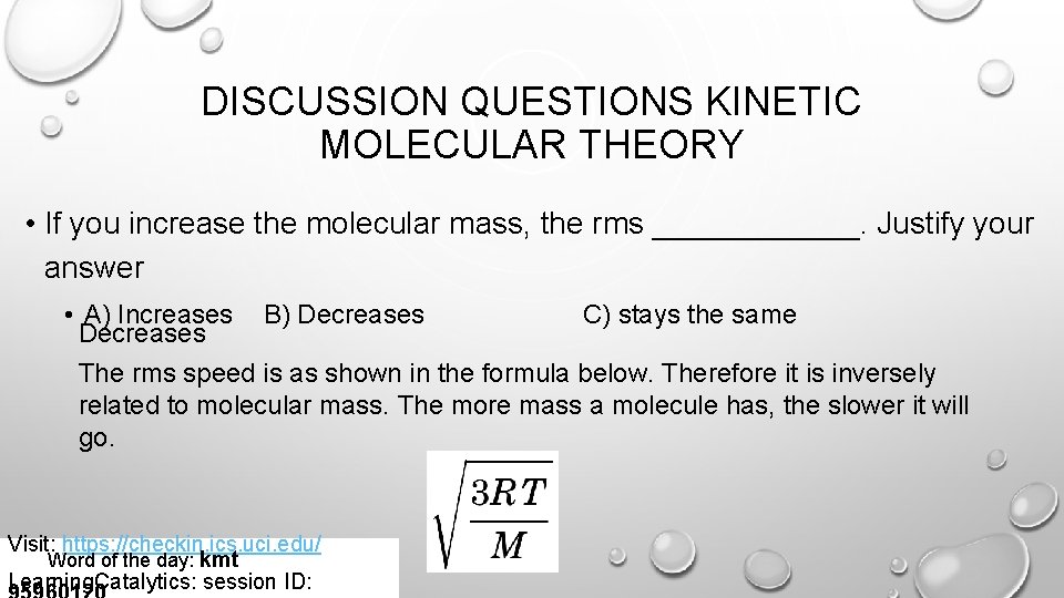 DISCUSSION QUESTIONS KINETIC MOLECULAR THEORY • If you increase the molecular mass, the rms