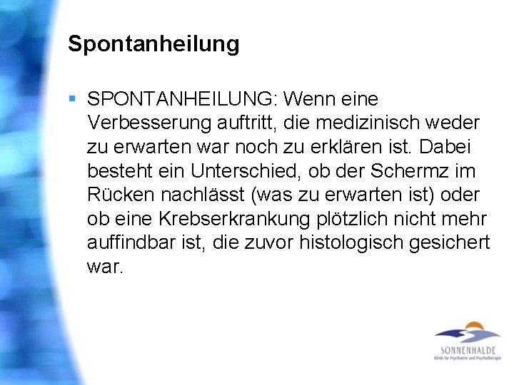 Spontanheilung § SPONTANHEILUNG: Wenn eine Verbesserung auftritt, die medizinisch weder zu erwarten war noch