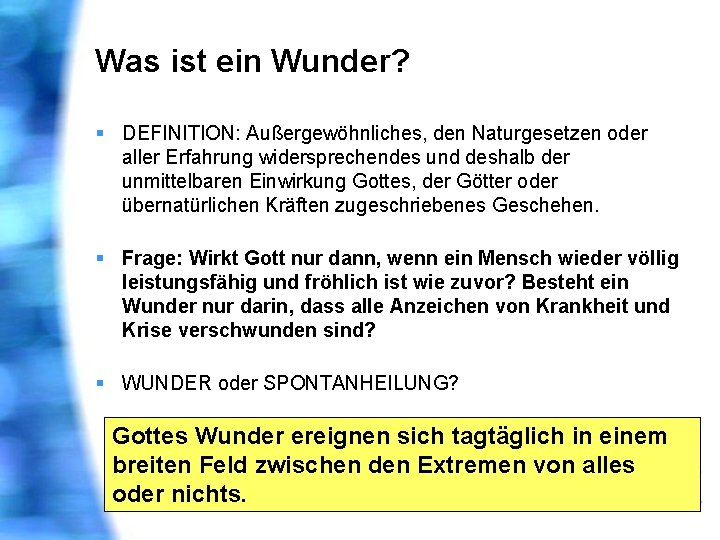 Was ist ein Wunder? § DEFINITION: Außergewöhnliches, den Naturgesetzen oder aller Erfahrung widersprechendes und