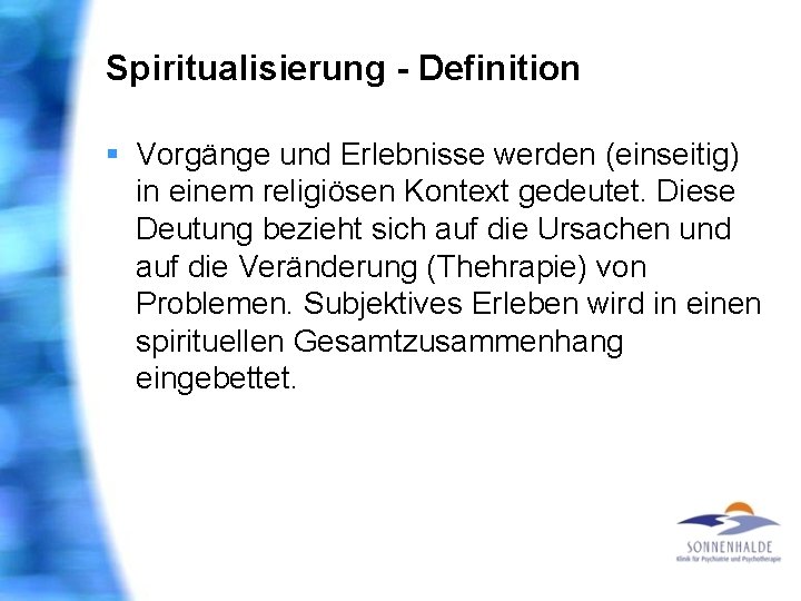 Spiritualisierung - Definition § Vorgänge und Erlebnisse werden (einseitig) in einem religiösen Kontext gedeutet.