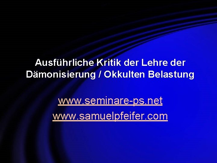 Ausführliche Kritik der Lehre der Dämonisierung / Okkulten Belastung www. seminare-ps. net www. samuelpfeifer.