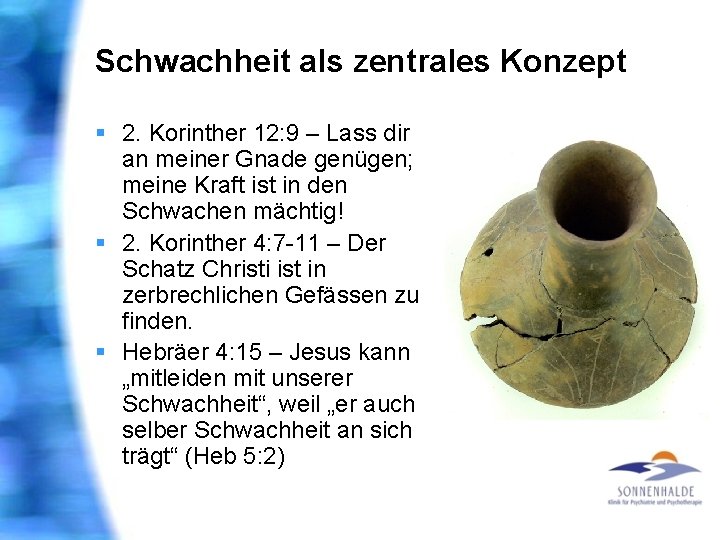 Schwachheit als zentrales Konzept § 2. Korinther 12: 9 – Lass dir an meiner