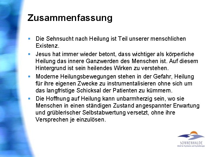 Zusammenfassung § Die Sehnsucht nach Heilung ist Teil unserer menschlichen Existenz. § Jesus hat